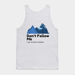 don't follow me i do stupid things Tank Top